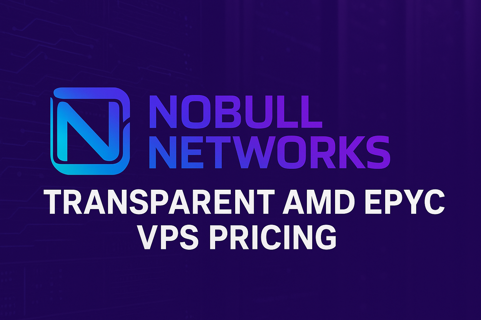 VPS Pricing Transparent, Nobull Networks